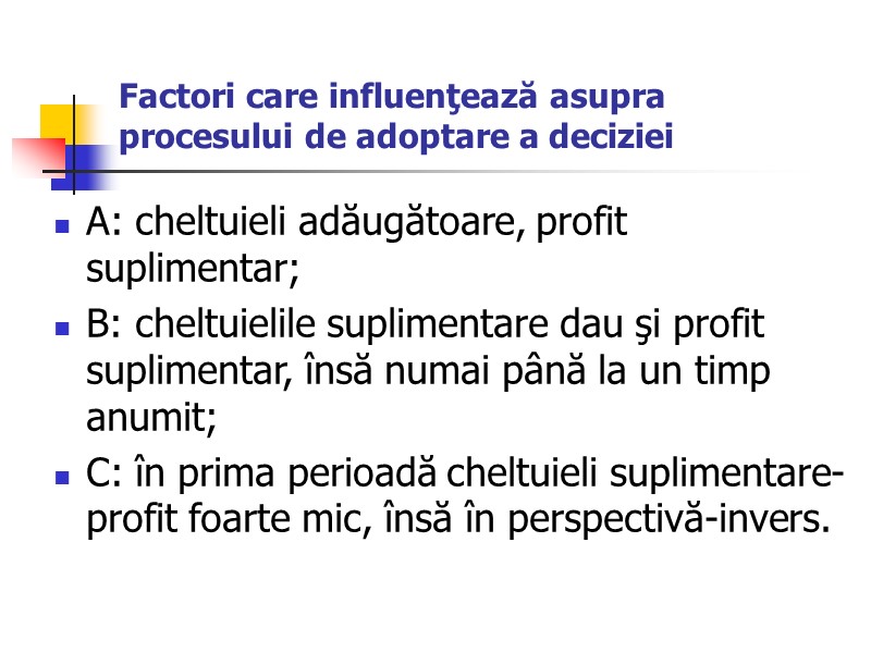 Factori care influenţează asupra procesului de adoptare a deciziei A: cheltuieli adăugătoare, profit suplimentar;